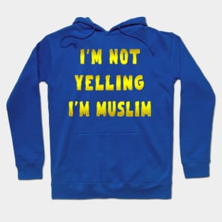 I’m Not Yelling I’m muslim golden Hoodie